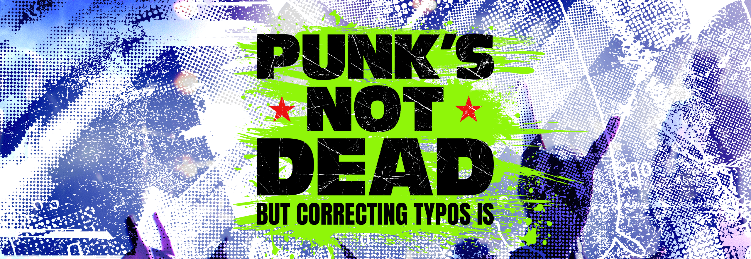 Punk’s Not Dead… But Correcting Typos Is